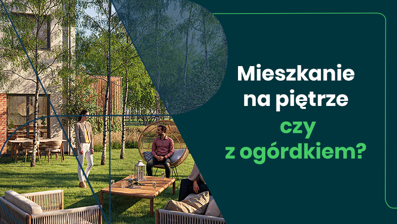 Mieszkanie na piętrze czy z ogródkiem
